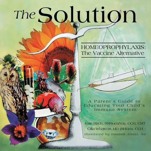 The Solution: Homeoprophylaxis The Vaccine Alternative: A Parent's Guide to Educating your Child's Immune System - Paperback