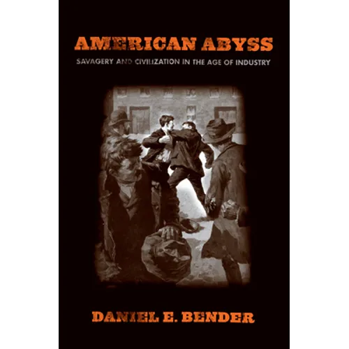 American Abyss: Savagery and Civilization in the Age of Industry - Hardcover