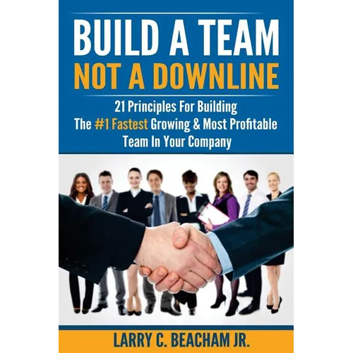 Build A Team, Not A Downline: 21 Principles for Building The #1 Fastest Growing and Most Profitable Team in Your Company - Paperback