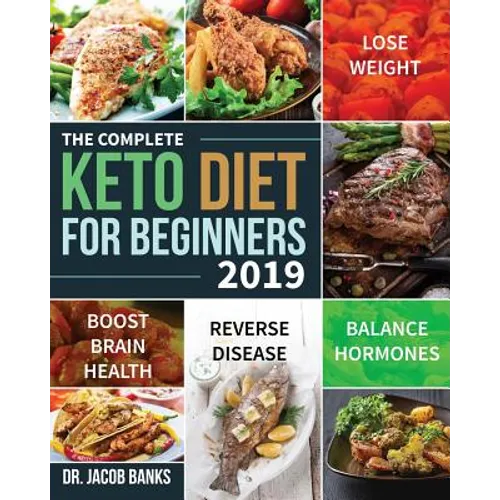The Complete Keto Diet for Beginners #2019: Lose Weight, Balance Hormones, Boost Brain Health, and Reverse Disease - Paperback