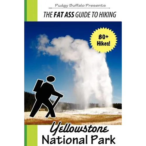 The Fat Ass Guide to Hiking: Yellowstone National Park - Paperback