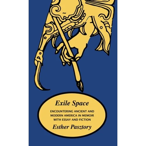 Exile Space: Encountering Ancient and Modern America in Memoir with Essay and Fiction - Hardcover