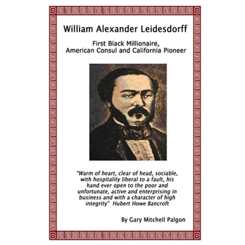 William Alexander Leidesdorff - First Black Millionaire, American Consul and California Pioneer - Paperback