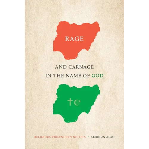 Rage and Carnage in the Name of God: Religious Violence in Nigeria - Paperback
