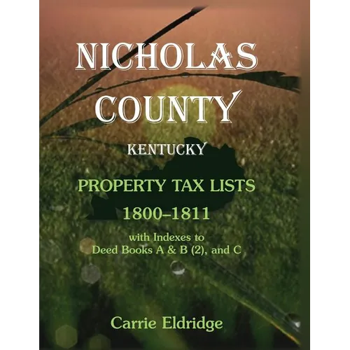 Nicholas County, Kentucky Property Tax Lists, 1800-1811: With indexes to Deed Books A and B (2), and C - Paperback