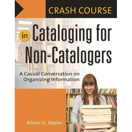 Crash Course in Cataloging for Non-Catalogers: A Casual Conversation on Organizing Information - Paperback