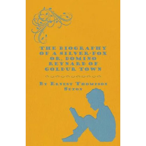 The Biography of a Silver-Fox Or, Domino Reynard of Goldur Town - Paperback