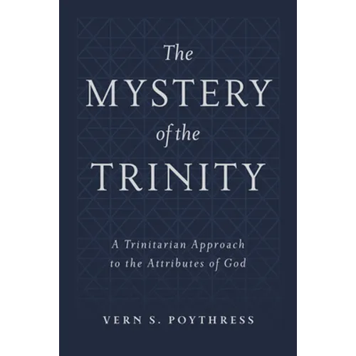 The Mystery of the Trinity: A Trinitarian Approach to the Attributes of God - Hardcover