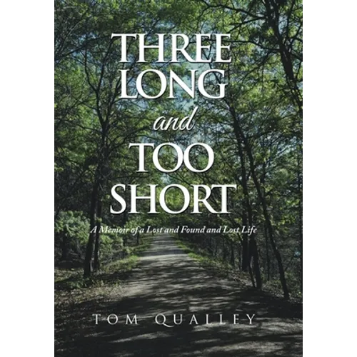 Three Long and Too Short: A Memoir of a Lost and Found and Lost Life - Hardcover