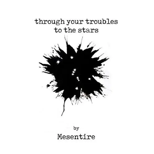 Through Your Troubles To The Stars: Mesentire - Paperback