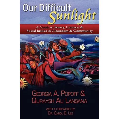 Our Difficult Sunlight: A Guide to Poetry, Literacy, & Social Justice in Classroom & Community - Paperback