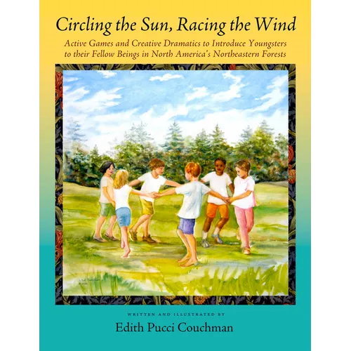 Circling the Sun, Racing the Wind: Active Games and Creative Dramatics to Introduce Youngsters to Their Fellow Beings in North America's Northeastern - Paperback