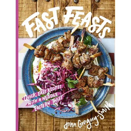 Fast Feasts: Quick, Easy Recipes with a Middle Eastern Twist - Hardcover