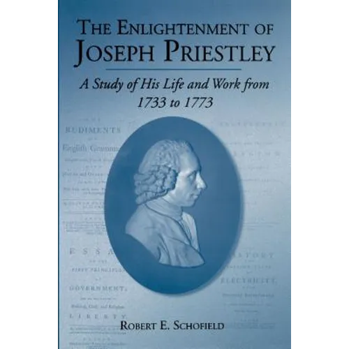 The Enlightenment of Joseph Priestley: A Study of His Life and Work from 1733 to 1773 - Paperback