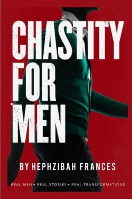 Chastity For Men: Real Men...Real Stories... Real Transformations... - Paperback