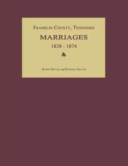 Franklin County, Tennessee, Marriages 1838-1874 - Paperback