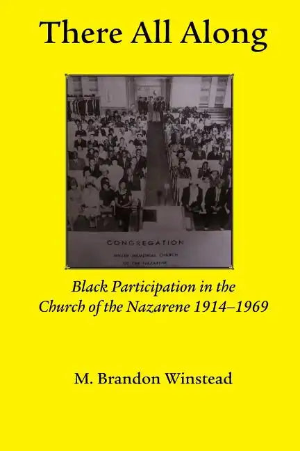 There All Along, Black Participation in the Church of the Nazarene, 1914- 1969 - Paperback