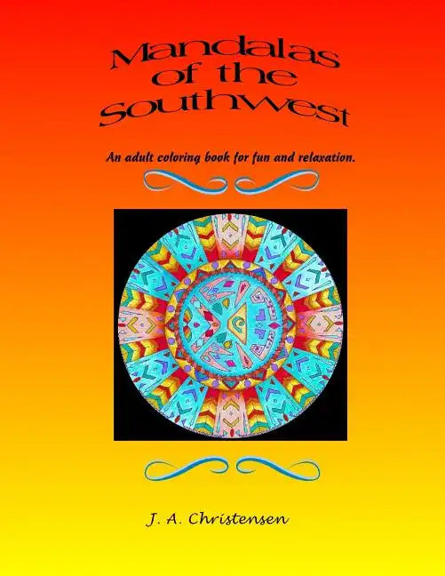 Mandalas of the Southwest: An adult coloring book for fun and relaxation - Paperback