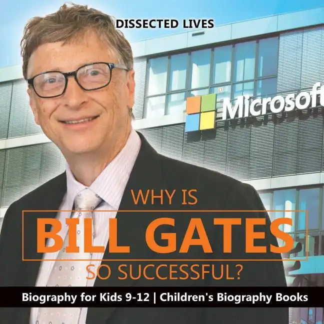 Why Is Bill Gates So Successful? Biography for Kids 9-12 Children's Biography Books - Paperback