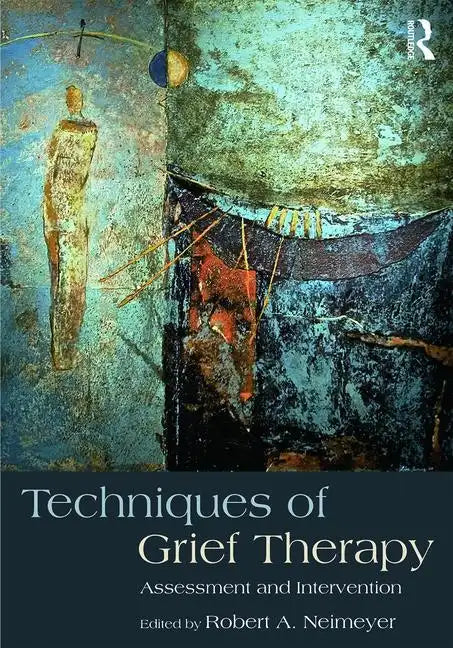 Techniques of Grief Therapy: Assessment and Intervention - Paperback