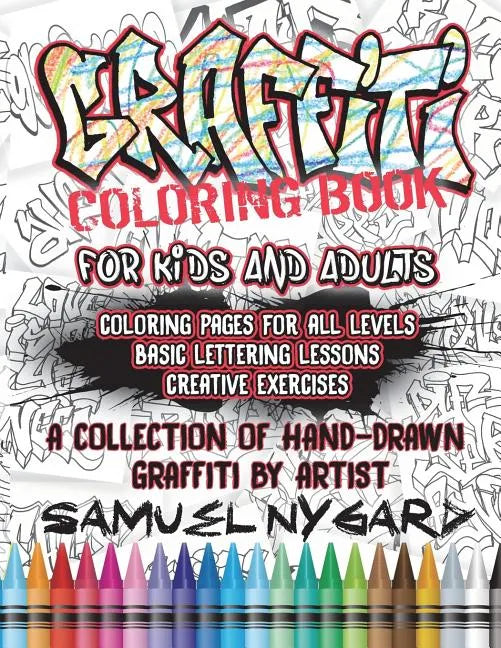 Graffiti Coloring Book For Kids and Adults: Coloring Pages For All Levels, Basic Lettering Lessons and Creative Exercises - Paperback