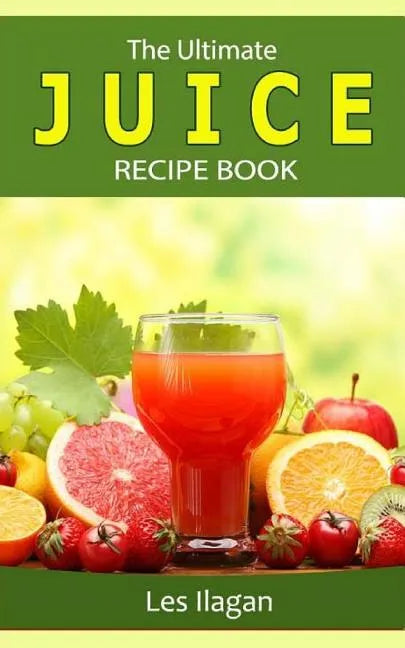The Ultimate JUICE RECIPE Book - Paperback