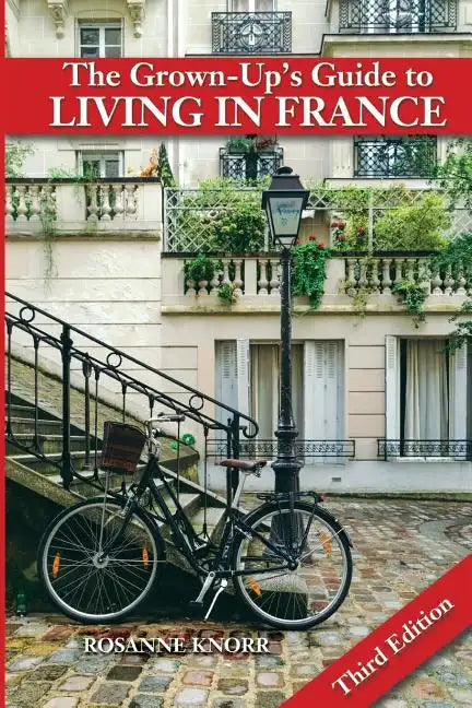 The Grown-Up's Guide to Living in France: Third Edition - Paperback