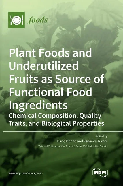 Plant Foods and Underutilized Fruits as Source of Functional Food Ingredients: Chemical Composition, Quality Traits, and Biological Properties - Hardcover