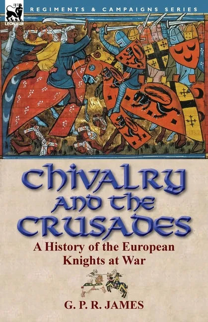 Chivalry and the Crusades: A History of the European Knights at War - Paperback