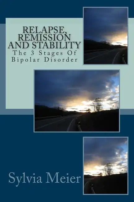 Relapse, Remission and Stability: The 3 Stages Of Bipolar Disorder - Paperback