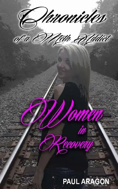 Chronicles of a Meth Addict: Women in Recovery - Paperback
