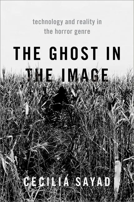The Ghost in the Image: Technology and Reality in the Horror Genre - Paperback