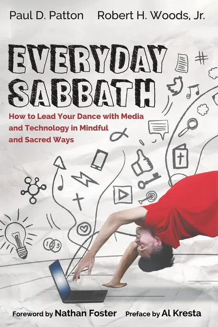 Everyday Sabbath: How to Lead Your Dance with Media and Technology in Mindful and Sacred Ways - Hardcover