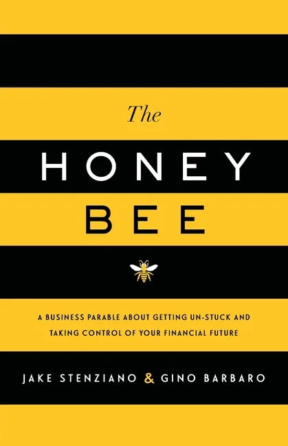 The Honey Bee: A Business Parable About Getting Un-stuck and Taking Control of Your Financial Future - Paperback