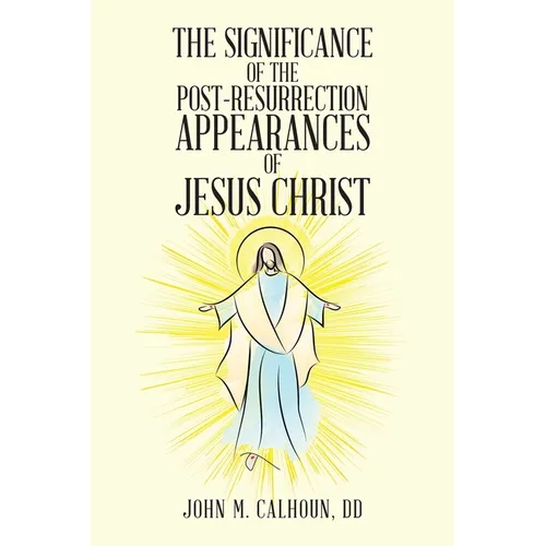 The Significance of the Post Resurrection Appearances of Jesus Christ - Paperback