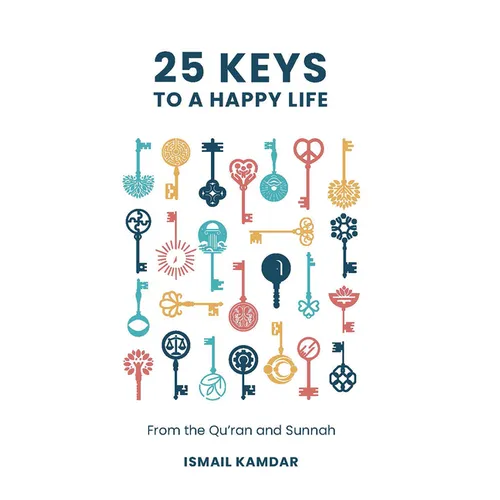 25 Keys to a Happy Life: From the Qur'an and Sunnah - Hardcover