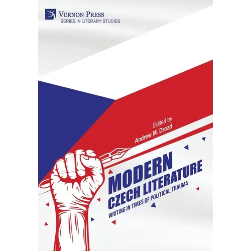 Modern Czech Literature: Writing in Times of Political Trauma - Hardcover