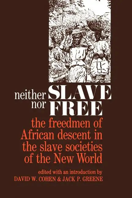 Neither Slave Nor Free: The Freedman of African Descent in the Slave Societies of the New World - Paperback