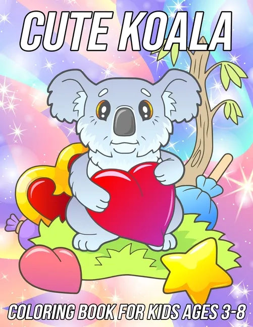 Koala Coloring Book for Kids Ages 3-8: Fun, Cute and Unique Coloring Pages for Girls and Boys with Beautiful Koala Designs - Paperback