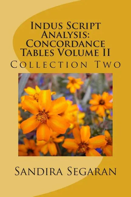 Indus Script Analysis: Concordance Tables Volume II: Collection Two - Paperback