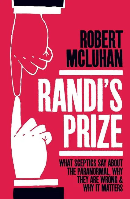 Randi's Prize: What Sceptics Say About the Paranormal, Why They Are Wrong, and Why It Matters - Paperback