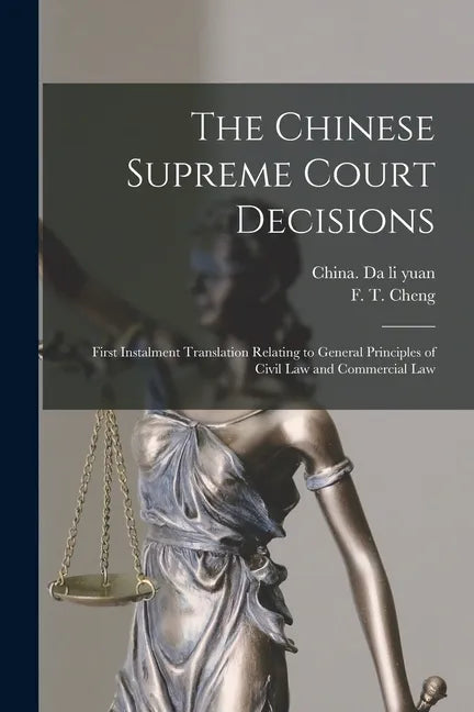The Chinese Supreme Court Decisions: First Instalment Translation Relating to General Principles of Civil Law and Commercial Law - Paperback