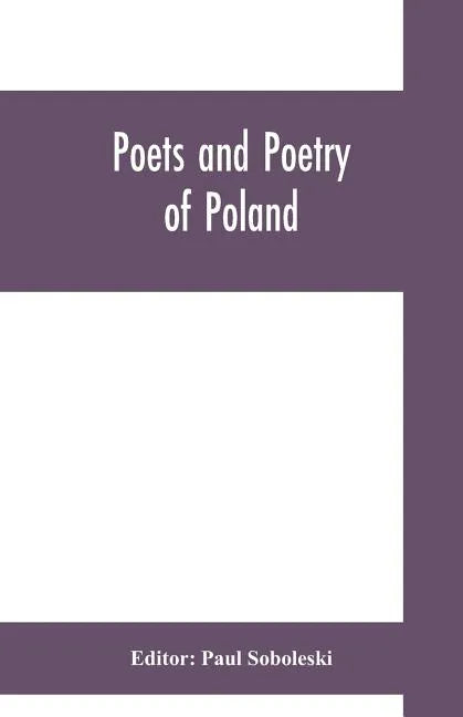 Poets and poetry of Poland, a collection of Polish verse, including a short account of the history of Polish poetry, with sixty biographical sketches - Paperback