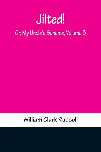 Jilted! Or, My Uncle's Scheme, Volume 3 - Paperback