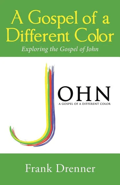 A Gospel of a Different Color: Exploring the Gospel of John - Paperback
