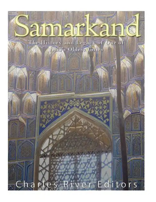 Samarkand: The History and Legacy of One of Asia's Oldest Cities - Paperback