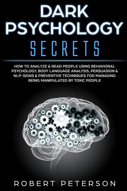 Dark Psychology Secrets: How to Analyze & Read People Using Behavioral Psychology, Body Language Analysis, Persuasion & NLP-Signs & Preventive - Paperback