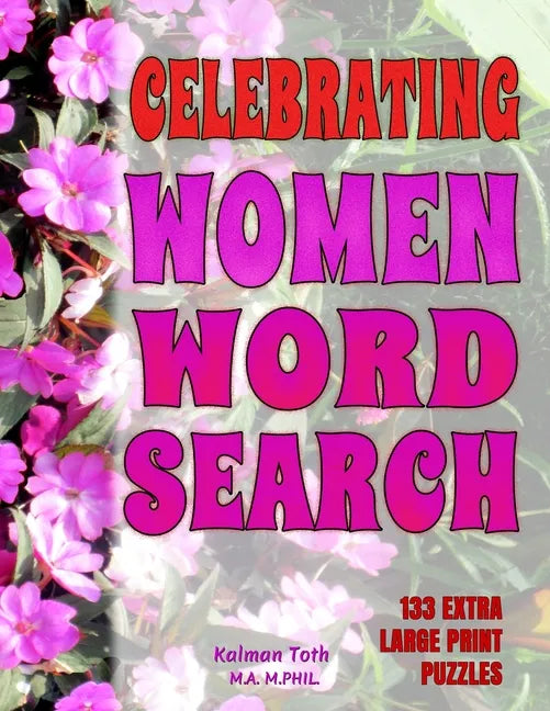 Celebrating Women Word Search: 133 Extra Large Print Puzzles - Paperback