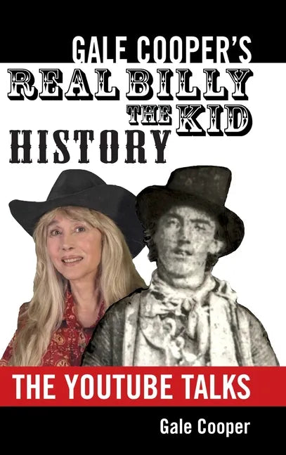 Gale Cooper's Real Billy The Kid History: The YouTube Talks - Hardcover