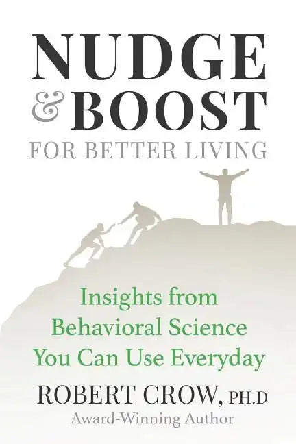 Nudge & Boost for Better Living: Insights from Behavioral Science You Can Use Every Day - Paperback